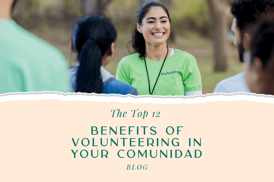 Top 12 Benefits of Volunteering in your Comunidad