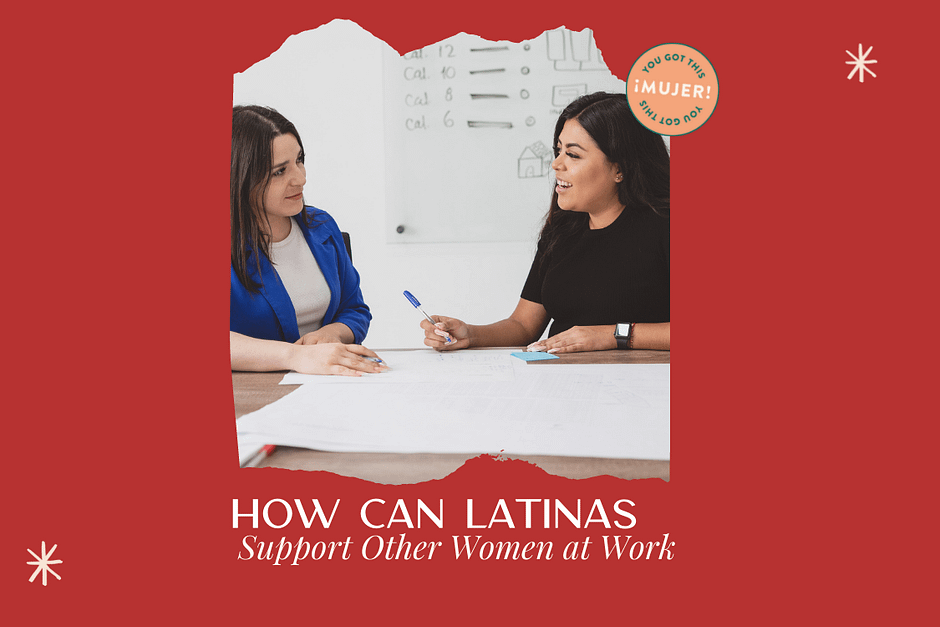 How can Latinas Support other Women at Work?