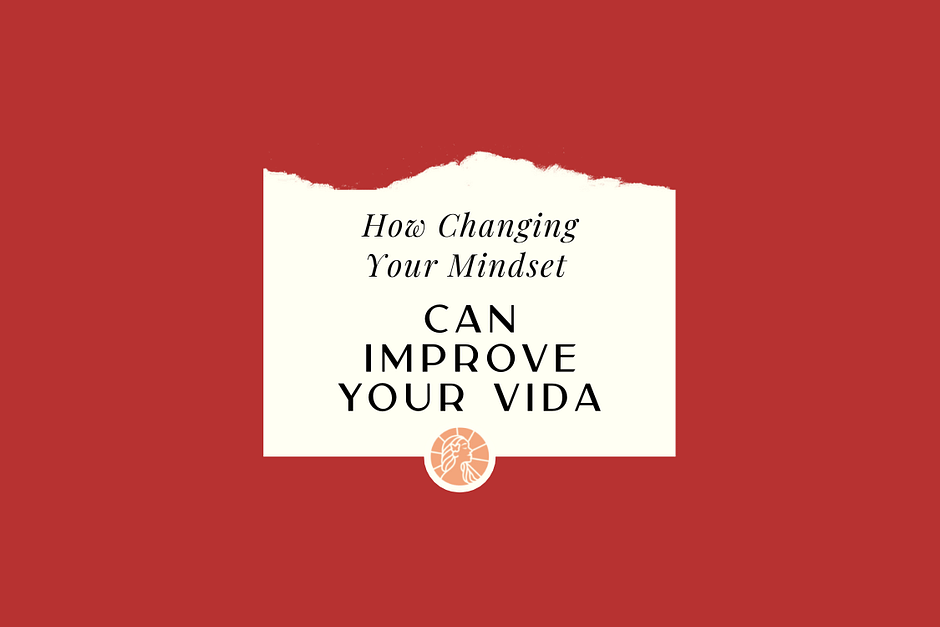 How Changing Your Mindset Can Improve Your Vida