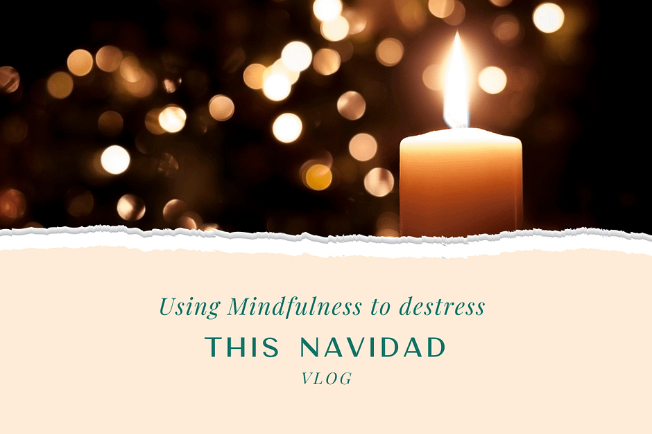 Using Mindfulness to Destress this Navidad
