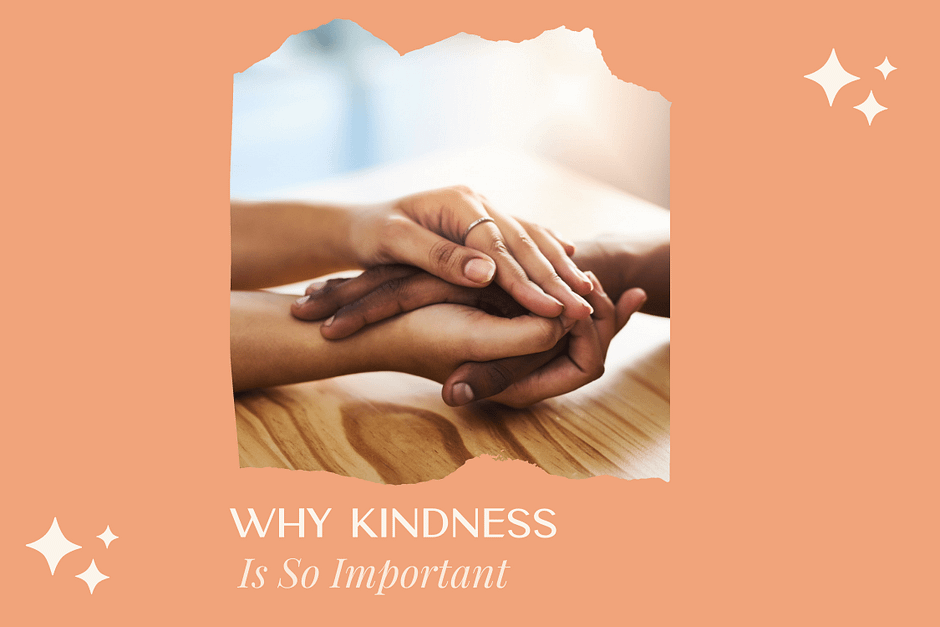 Why Kindness Is So Important