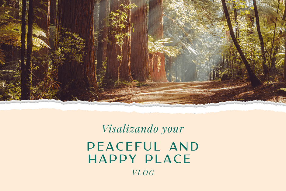 Visualizando your Peaceful and Happy Place